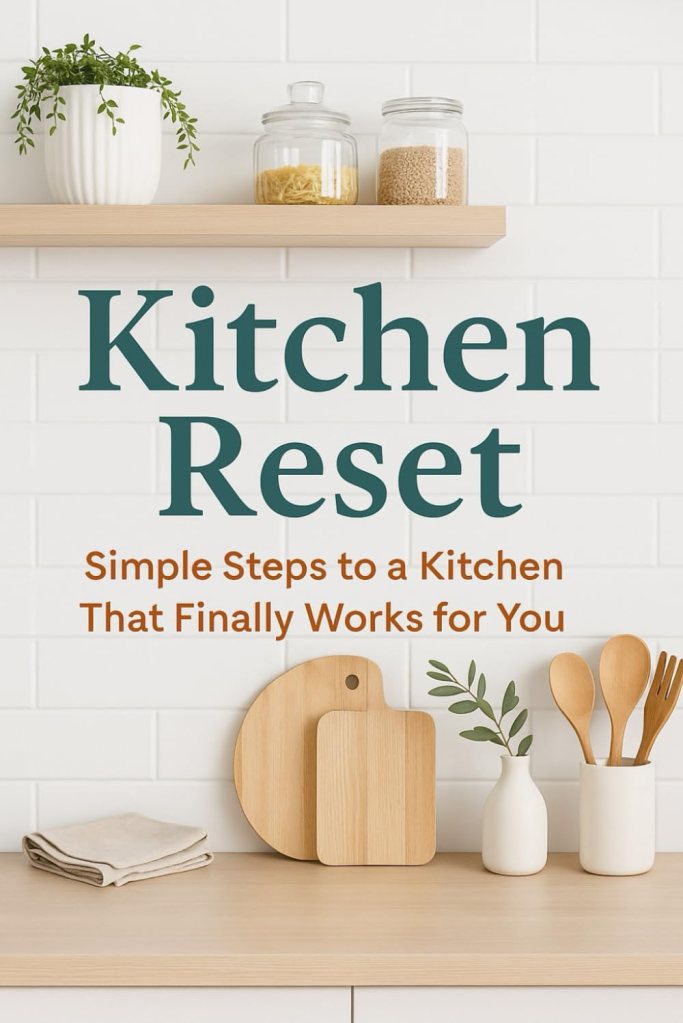 Simple Steps to a kitchen that finally works for you (Kitchen Rest)